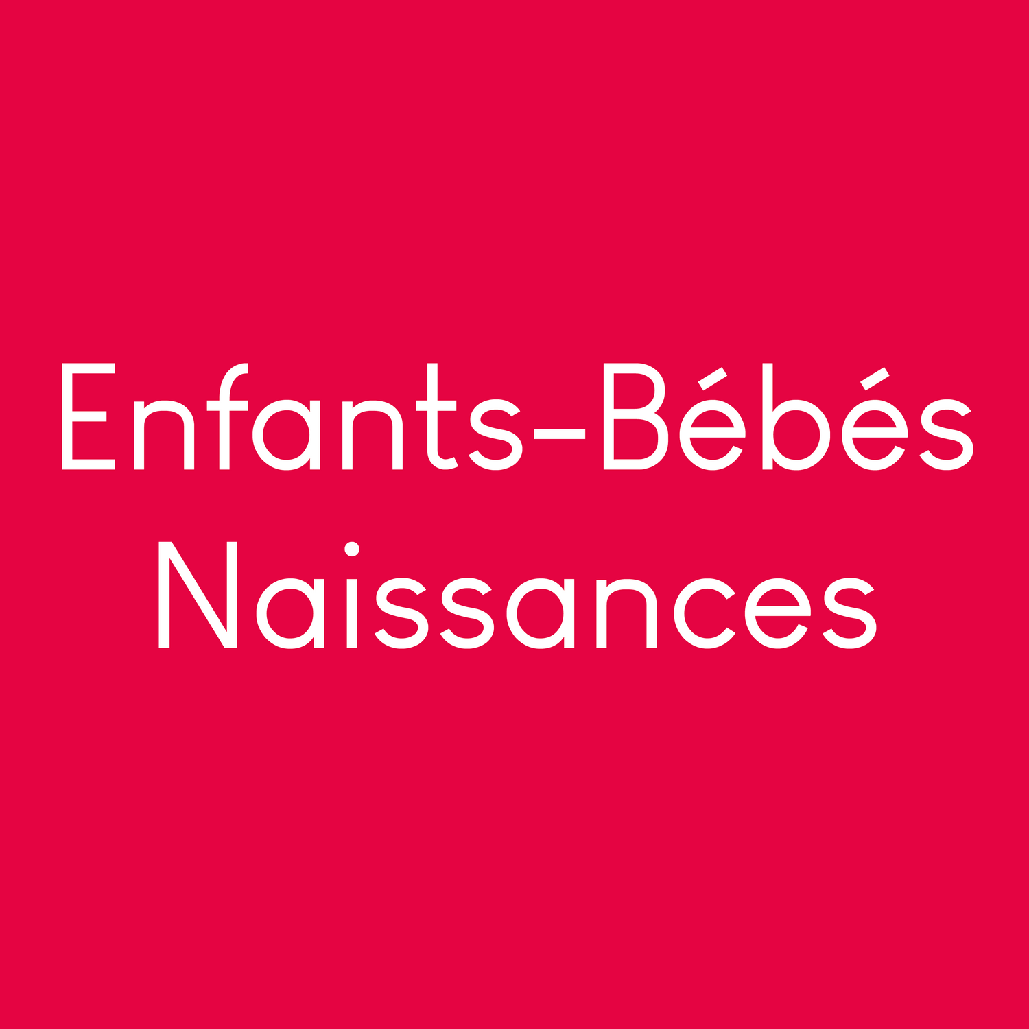 Naissance - Bébé - Enfants